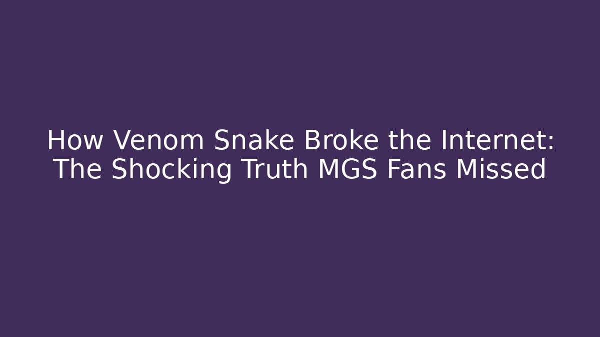 How Venom Snake Broke the Internet: The Shocking Truth MGS Fans Missed