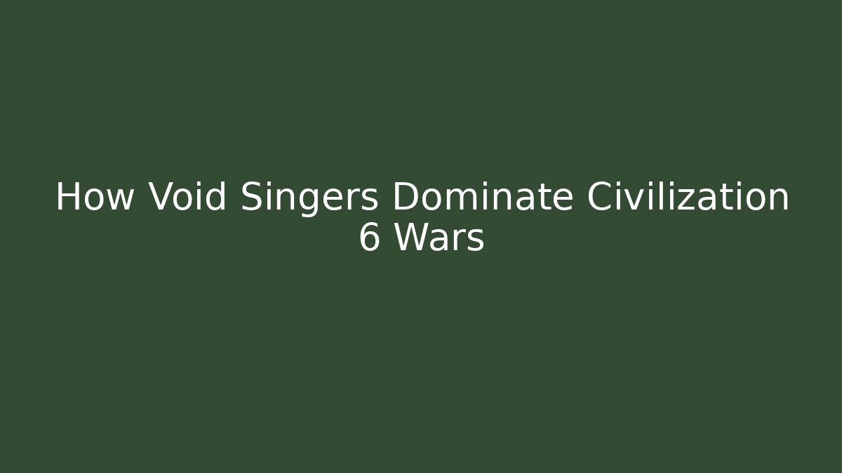 How Void Singers Dominate Civilization 6 Wars - The Family Holidays