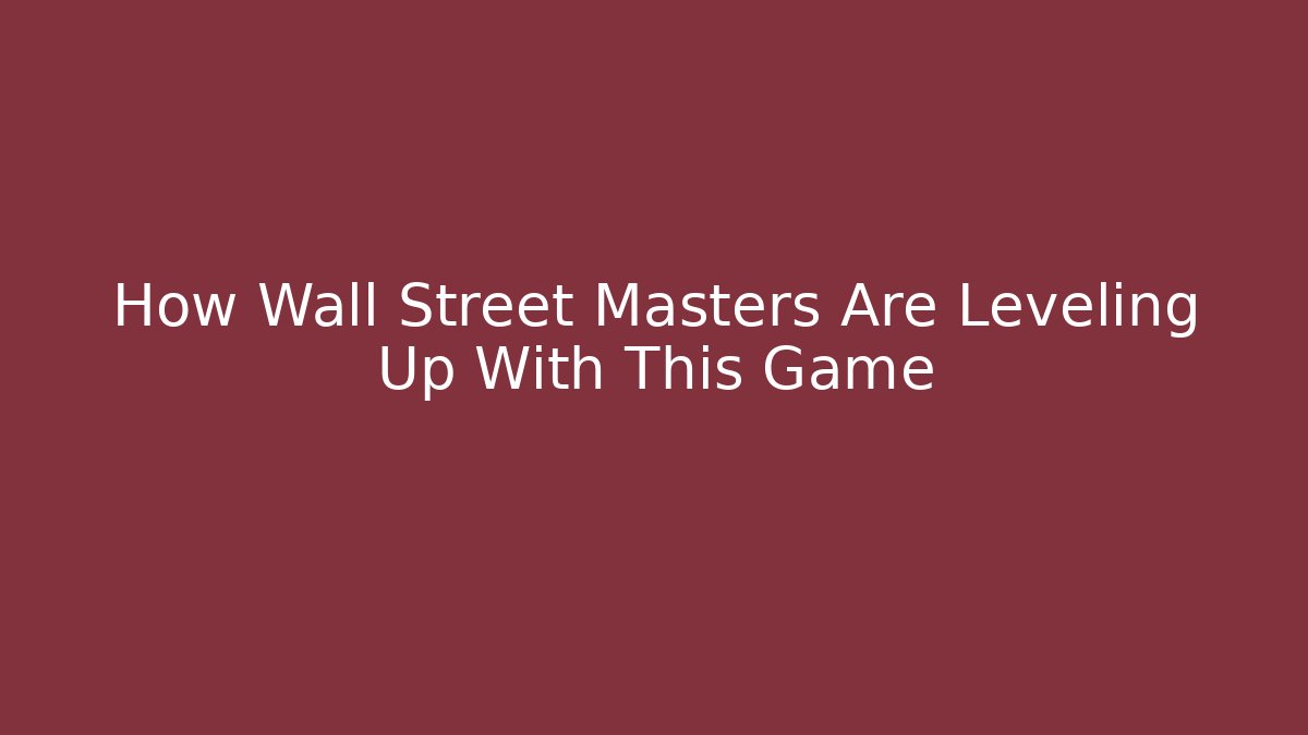 How Wall Street Masters Are Leveling Up With This Game
