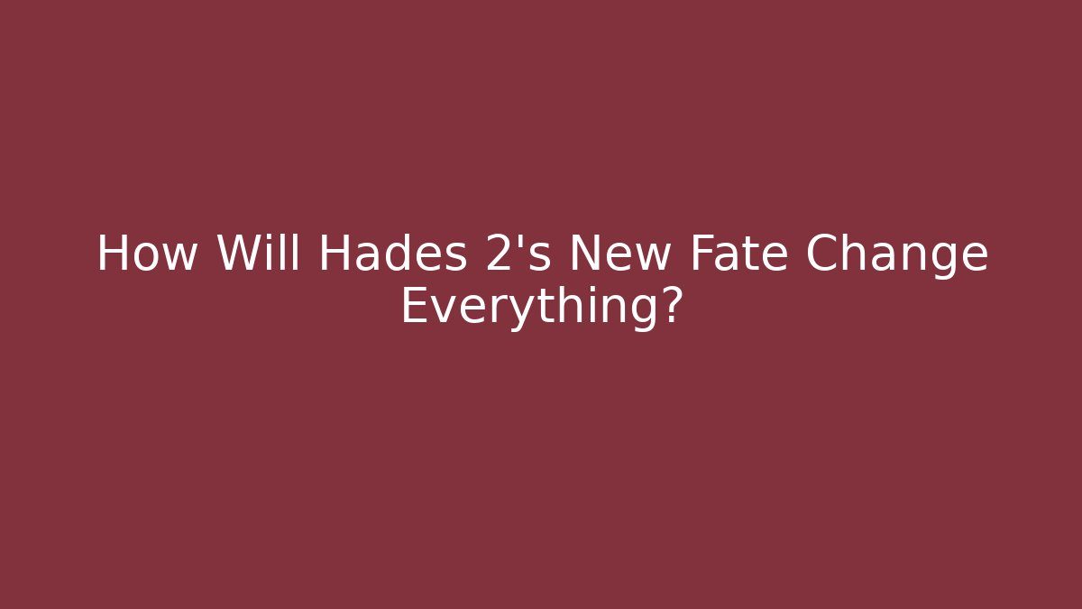 How Will Hades 2's New Fate Change Everything?