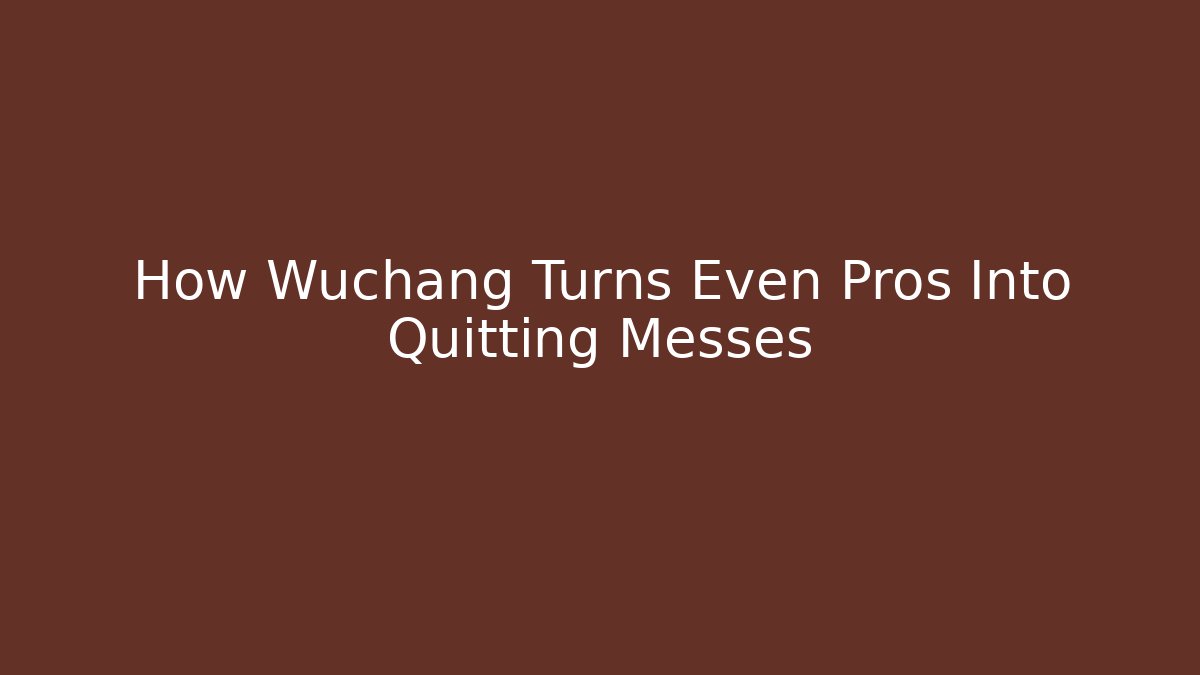 How Wuchang Turns Even Pros Into Quitting Messes