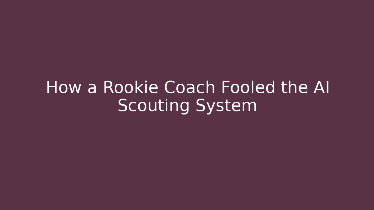 How a Rookie Coach Fooled the AI Scouting System