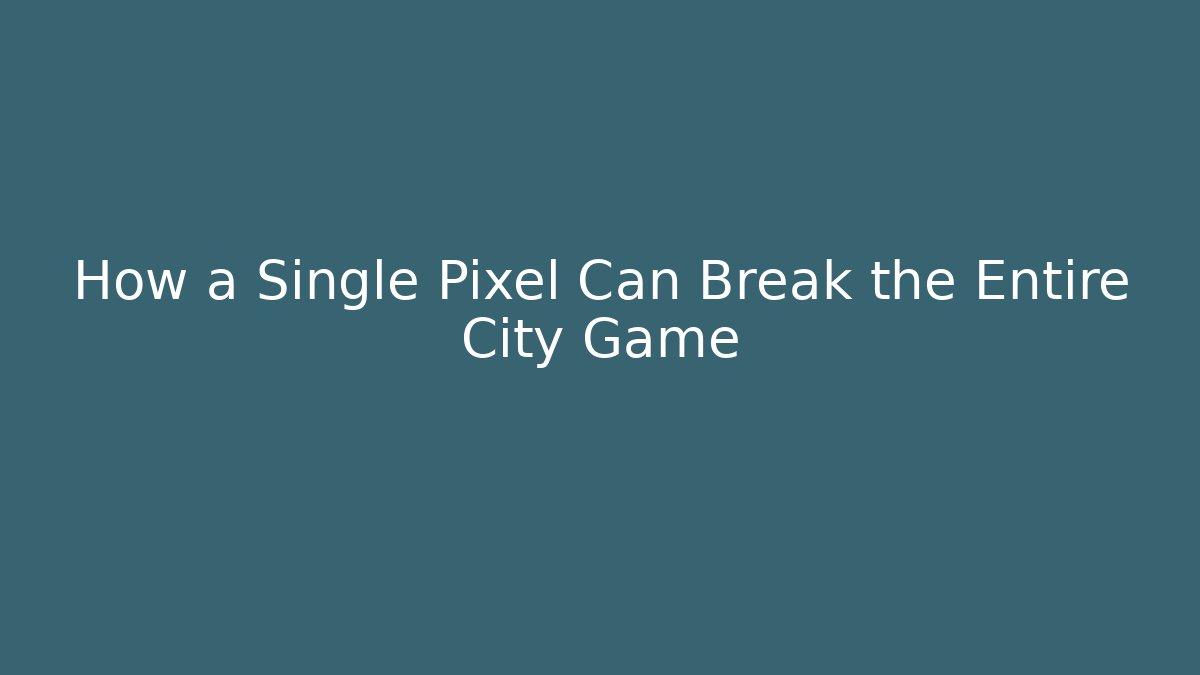 How a Single Pixel Can Break the Entire City Game