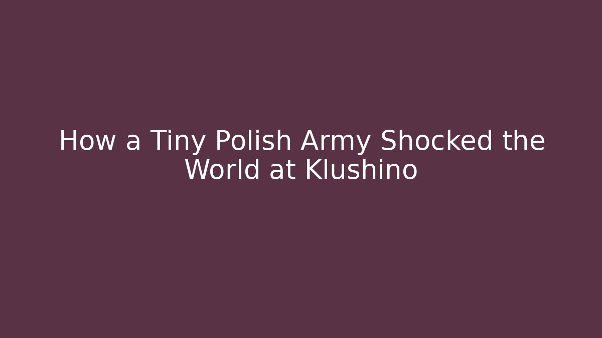 How a Tiny Polish Army Shocked the World at Klushino