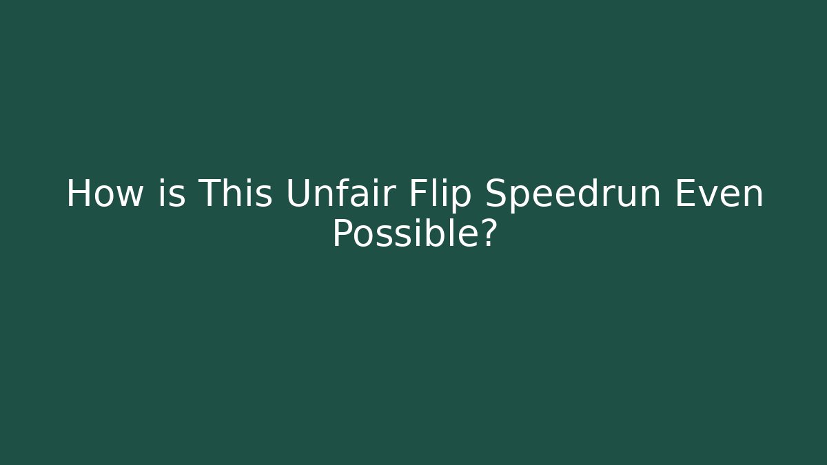 How is This Unfair Flip Speedrun Even Possible? - The Family Holidays