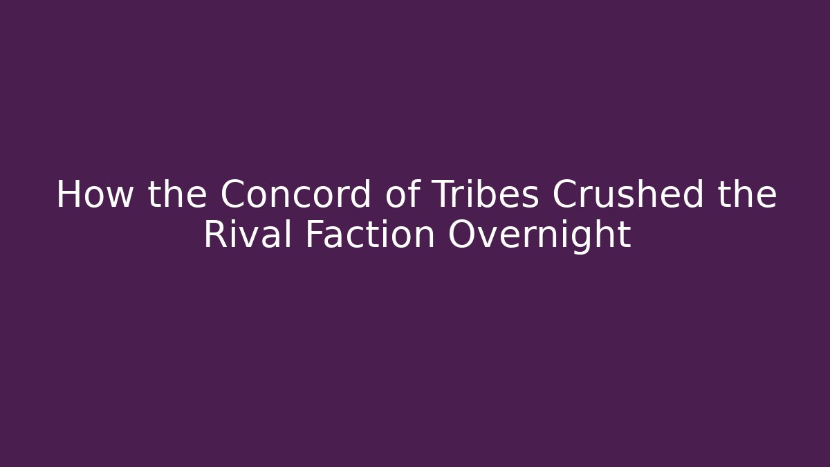 How the Concord of Tribes Crushed the Rival Faction Overnight
