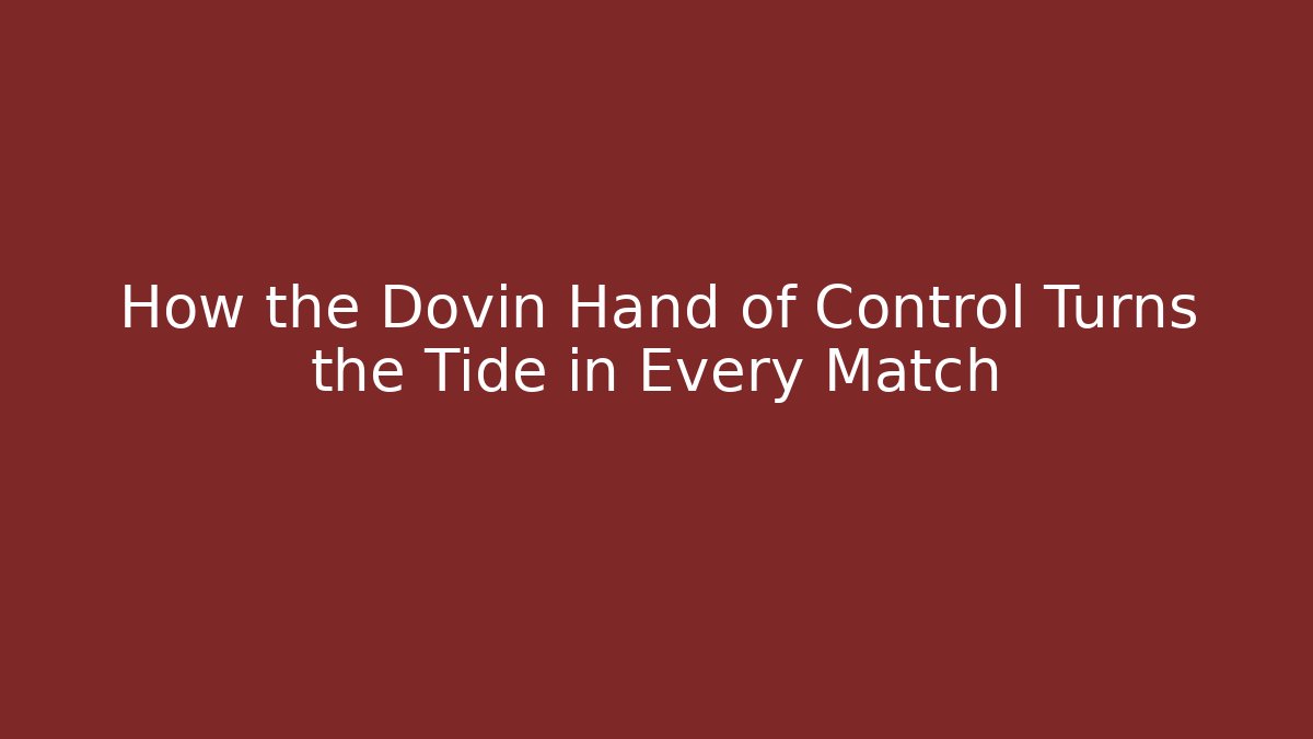 How the Dovin Hand of Control Turns the Tide in Every Match
