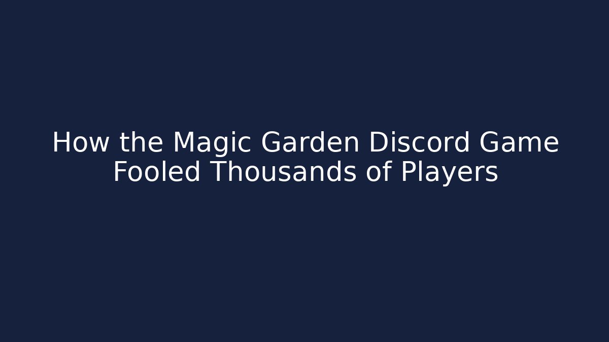How the Magic Garden Discord Game Fooled Thousands of Players