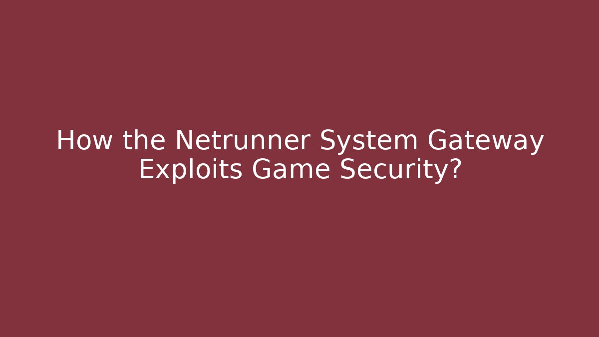 How the Netrunner System Gateway Exploits Game Security?