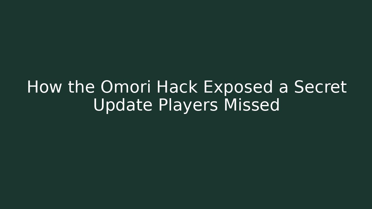 How the Omori Hack Exposed a Secret Update Players Missed