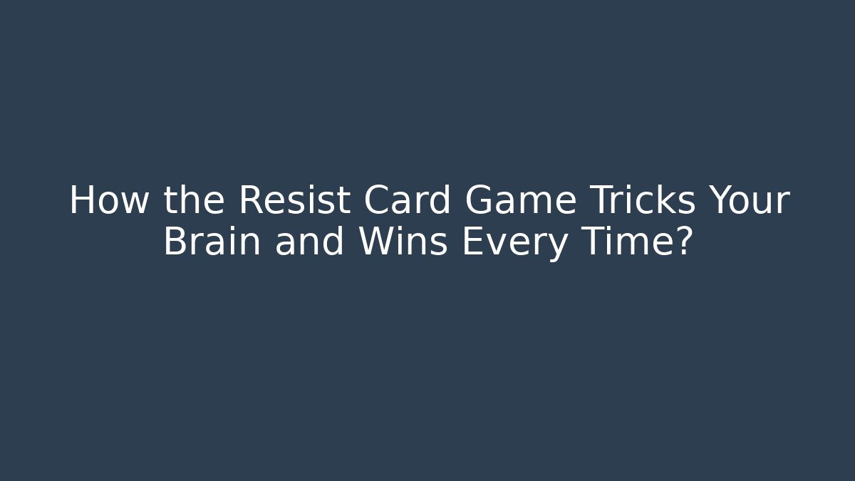 How the Resist Card Game Tricks Your Brain and Wins Every Time?