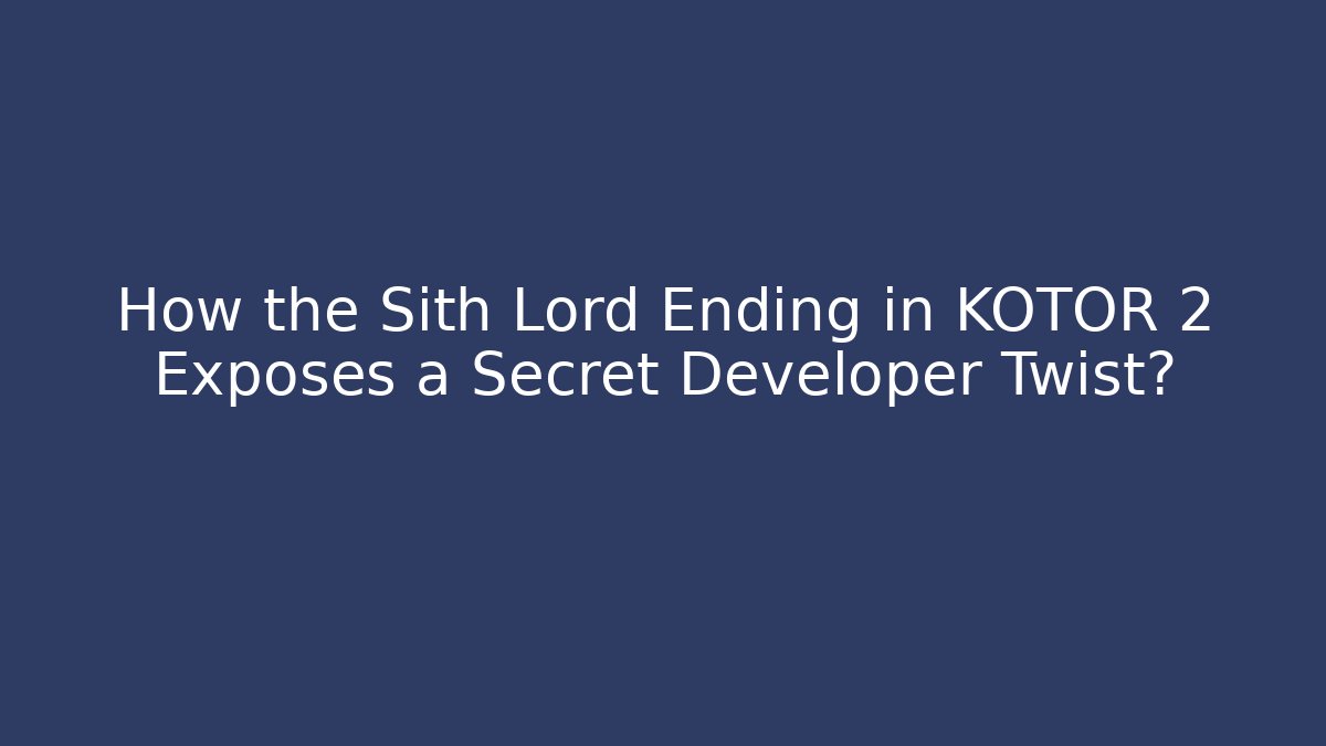 How the Sith Lord Ending in KOTOR 2 Exposes a Secret Developer Twist?