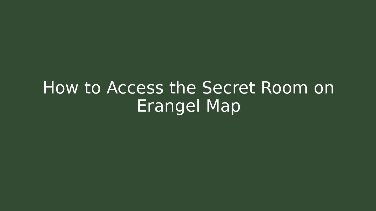 How to Access the Secret Room on Erangel Map
