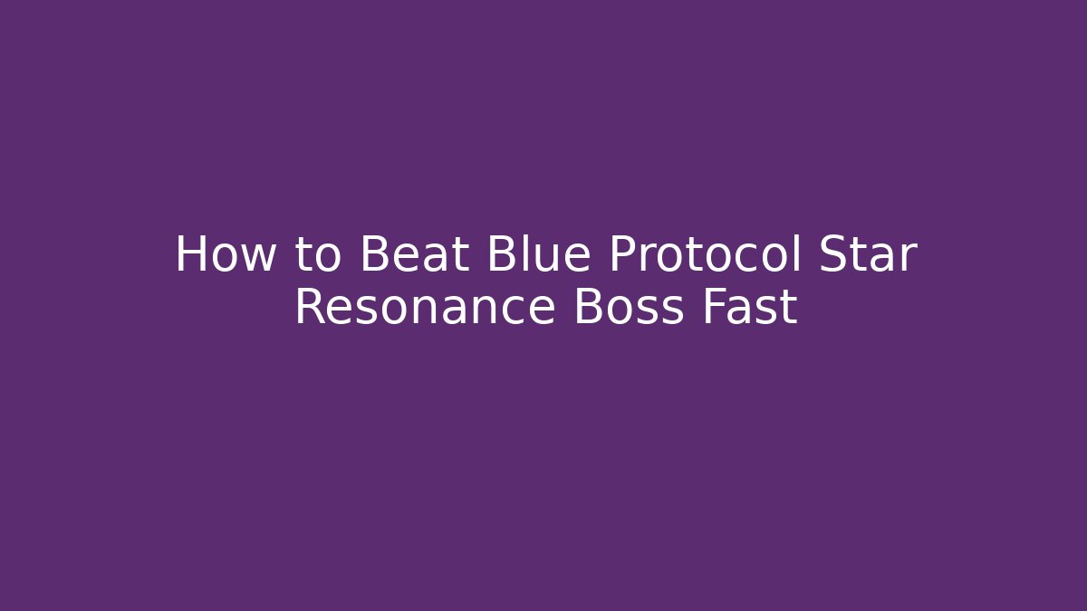 How to Beat Blue Protocol Star Resonance Boss Fast - The Family Holidays
