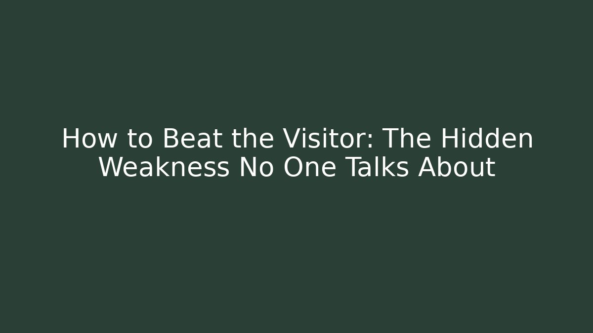 How to Beat the Visitor: The Hidden Weakness No One Talks About