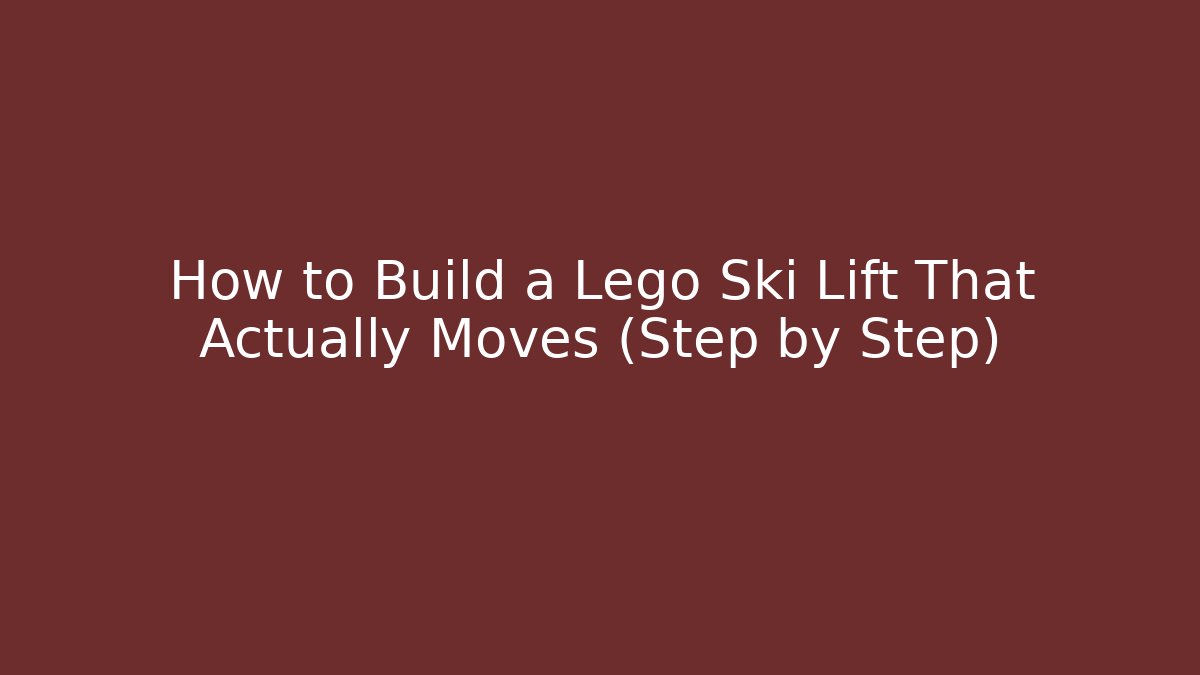 How to Build a Lego Ski Lift That Actually Moves (Step by Step)