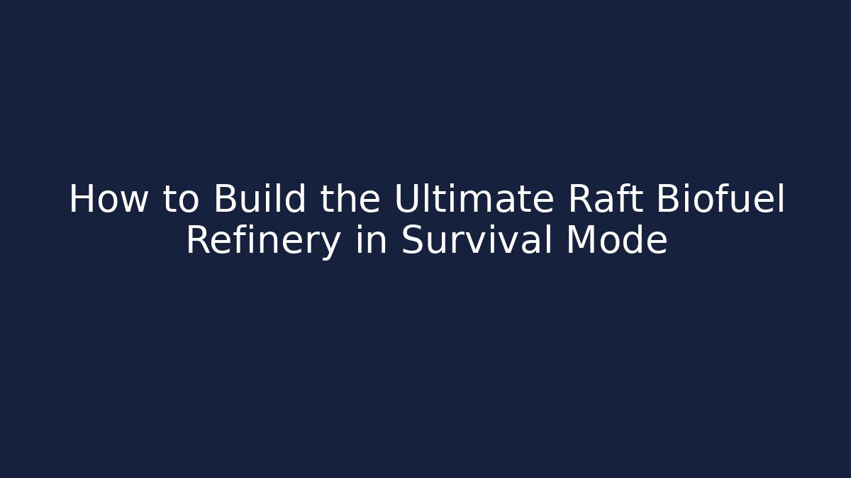 How to Build the Ultimate Raft Biofuel Refinery in Survival Mode