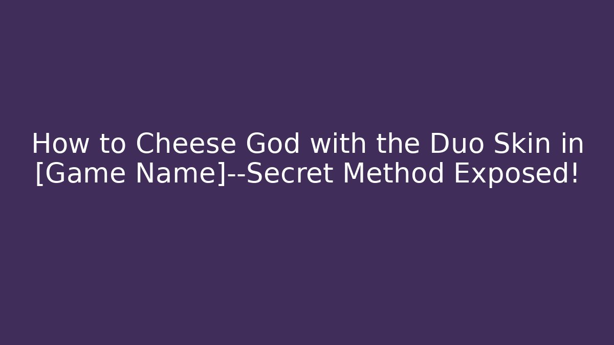 How to Cheese God with the Duo Skin in [Game Name]—Secret Method Exposed!