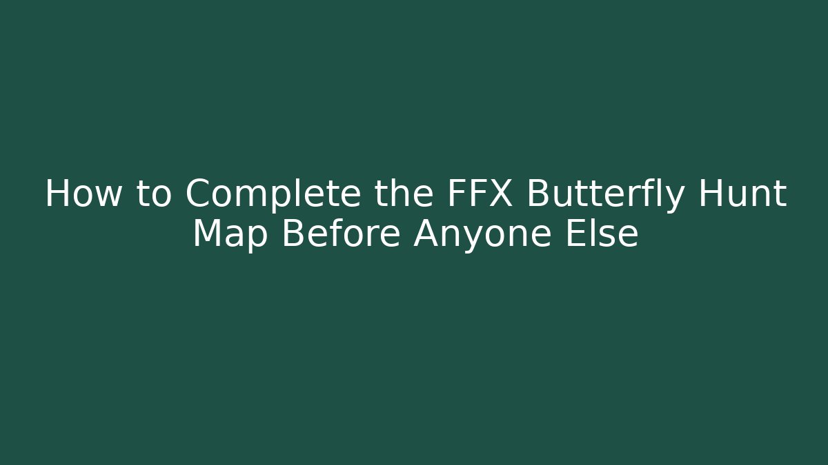 How to Complete the FFX Butterfly Hunt Map Before Anyone Else