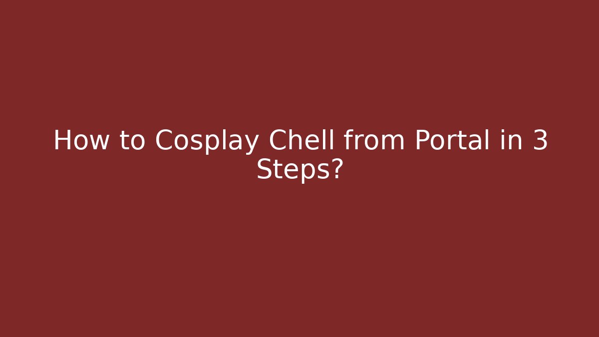 How to Cosplay Chell from Portal in 3 Steps?