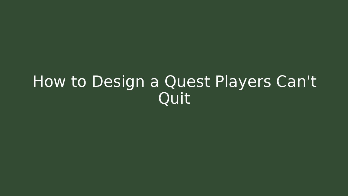 How to Design a Quest Players Can't Quit