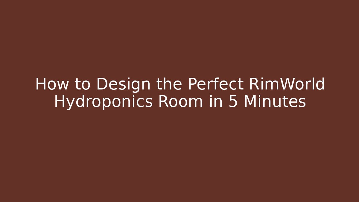 How to Design the Perfect RimWorld Hydroponics Room in 5 Minutes