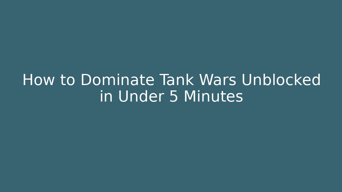 How to Dominate Tank Wars Unblocked in Under 5 Minutes