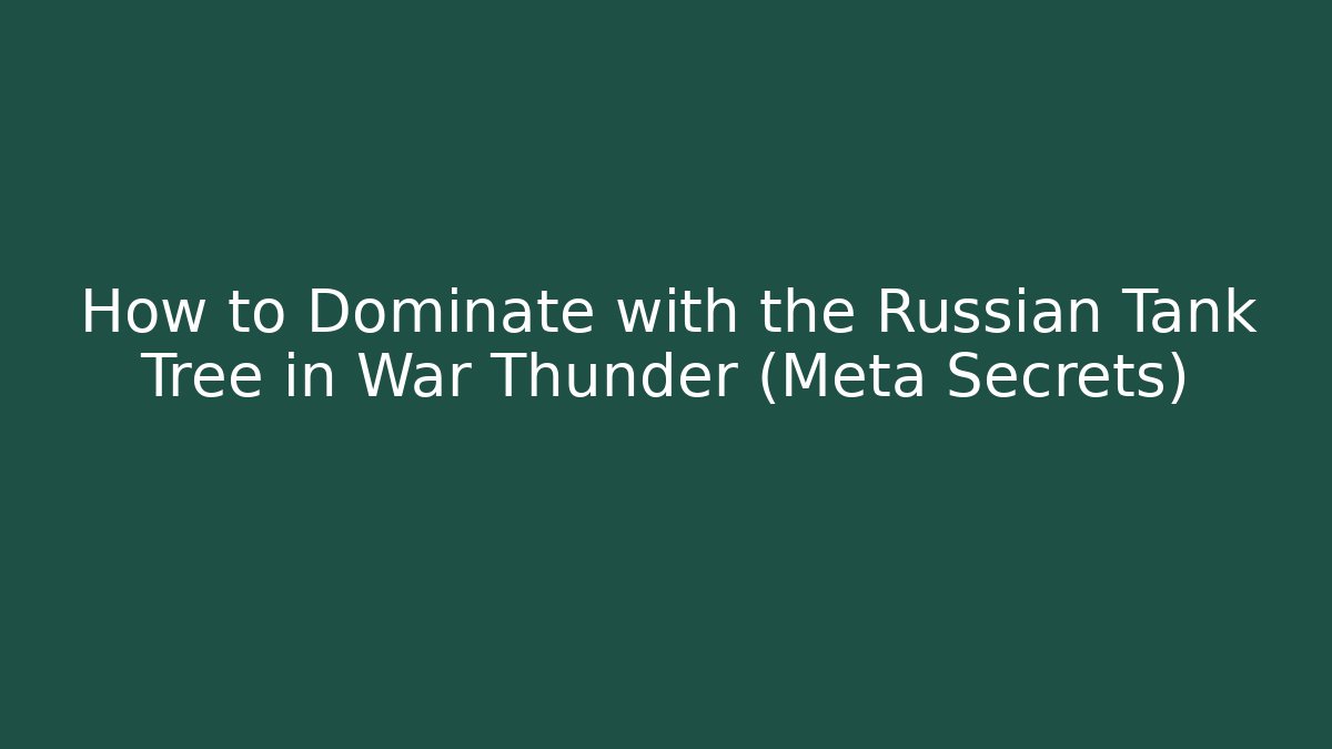 How to Dominate with the Russian Tank Tree in War Thunder (Meta Secrets)