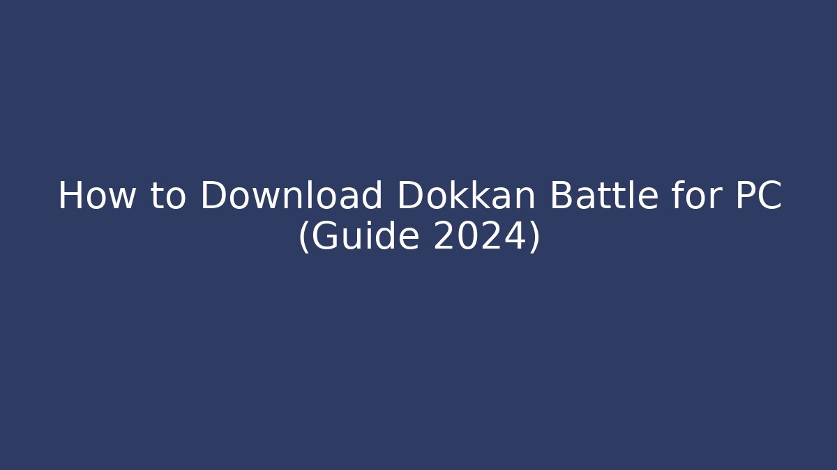 How to Download Dokkan Battle for PC (Guide 2024)