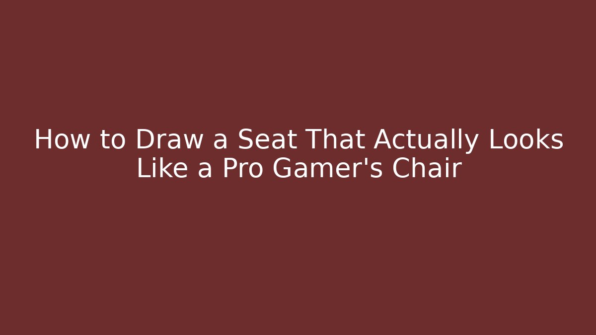 How to Draw a Seat That Actually Looks Like a Pro Gamer’s Chair