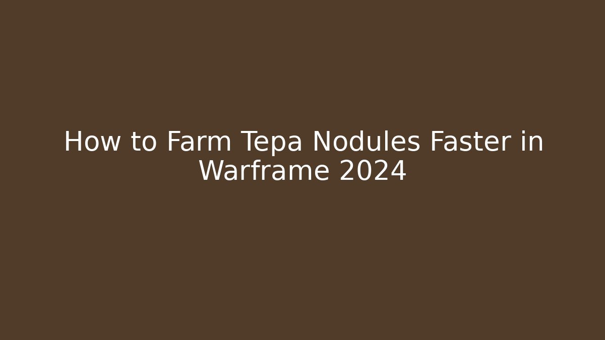 How to Farm Tepa Nodules Faster in Warframe 2024