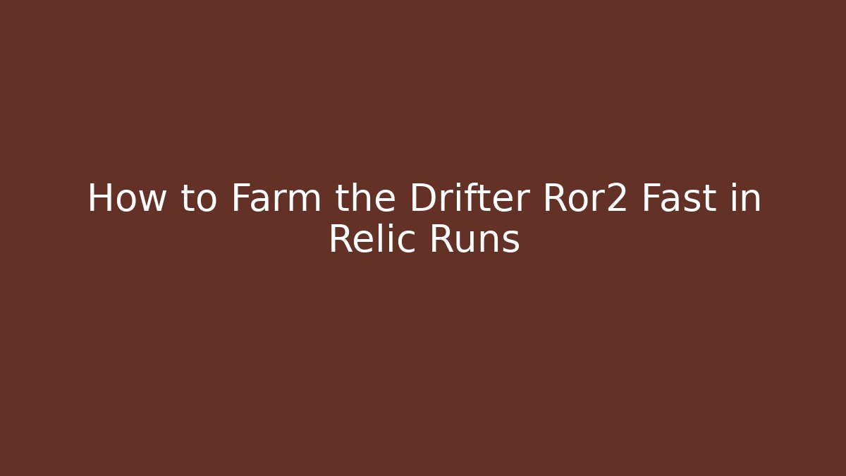 How to Farm the Drifter Ror2 Fast in Relic Runs