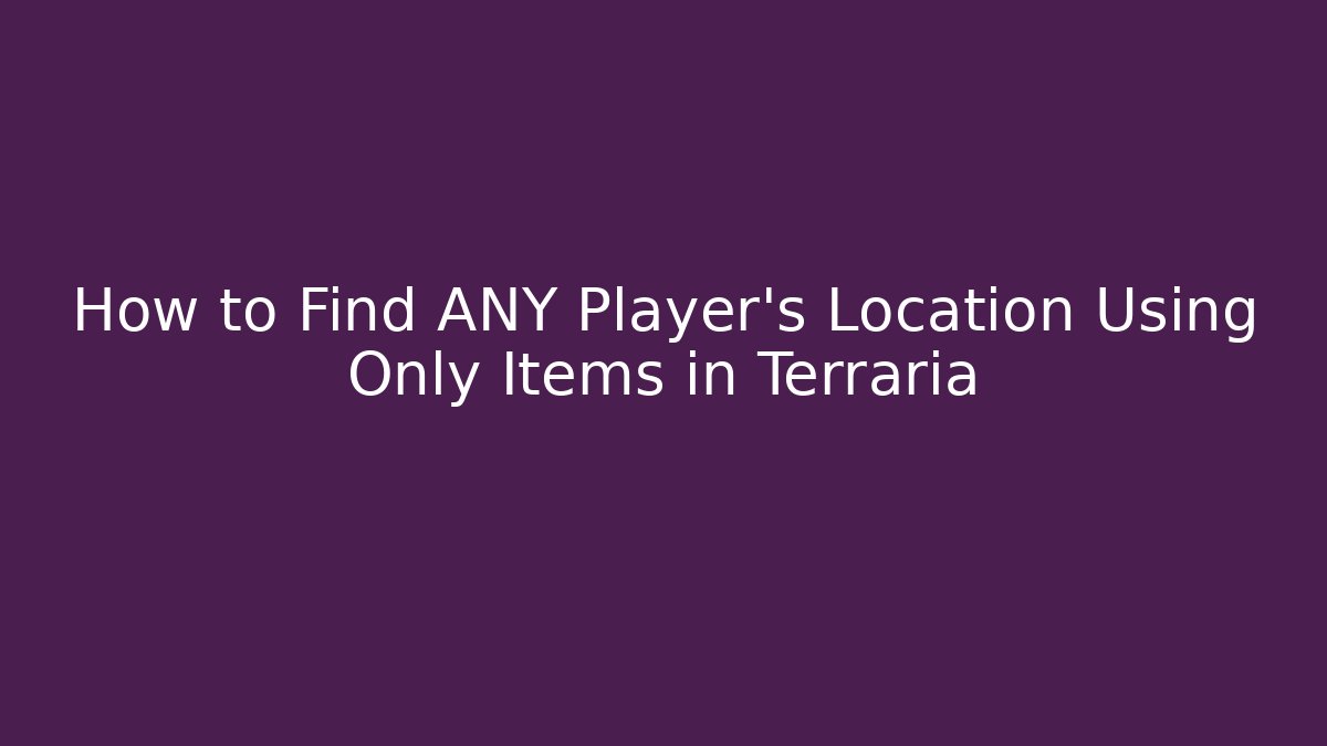 How to Find ANY Player's Location Using Only Items in Terraria