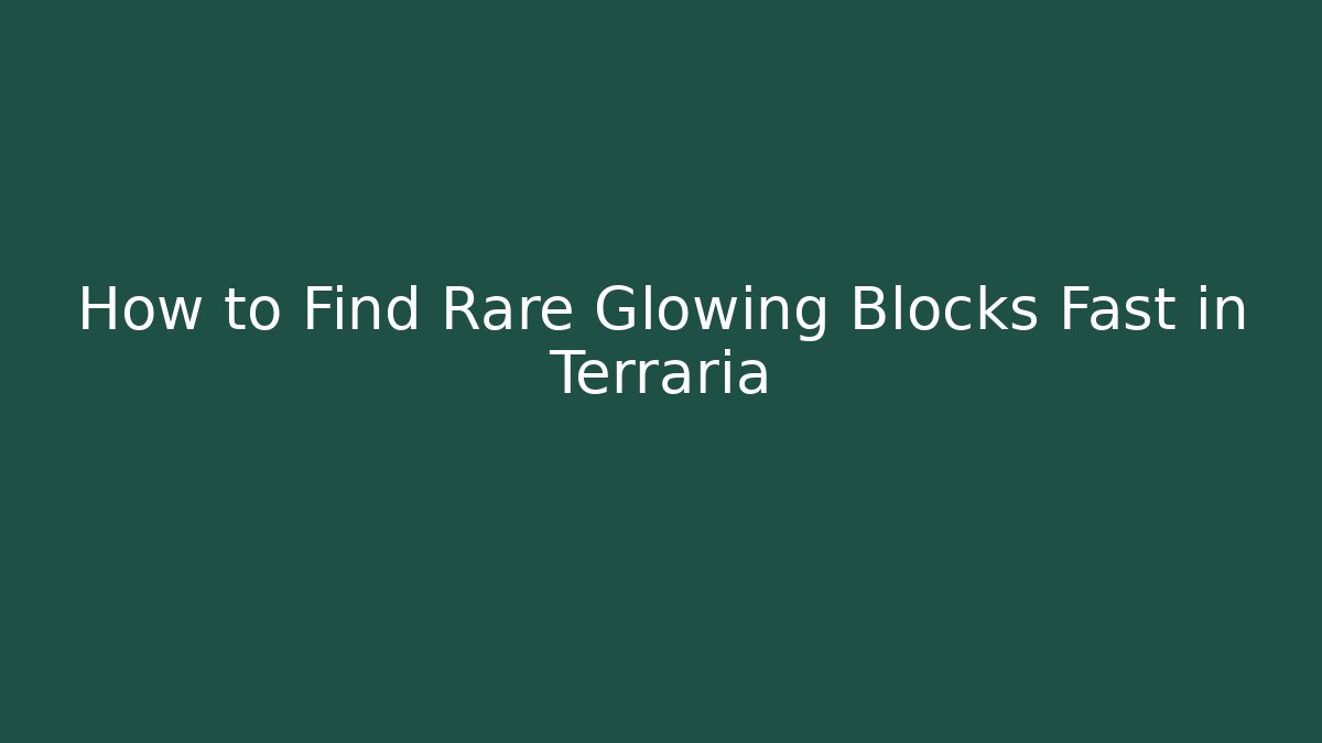 How to Find Rare Glowing Blocks Fast in Terraria