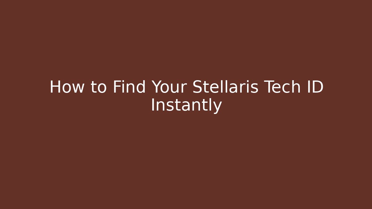 How to Find Your Stellaris Tech ID Instantly - The Family Holidays