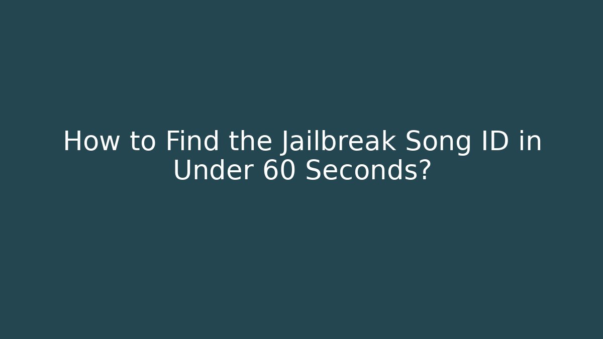 How to Find the Jailbreak Song ID in Under 60 Seconds?