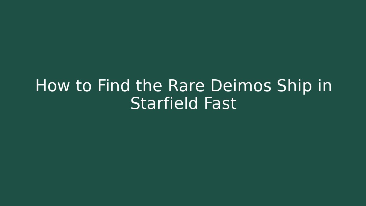 How to Find the Rare Deimos Ship in Starfield Fast