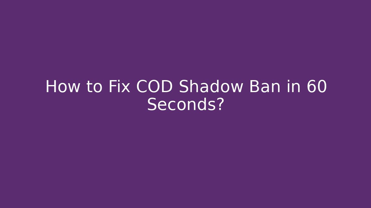 How to Fix COD Shadow Ban in 60 Seconds?