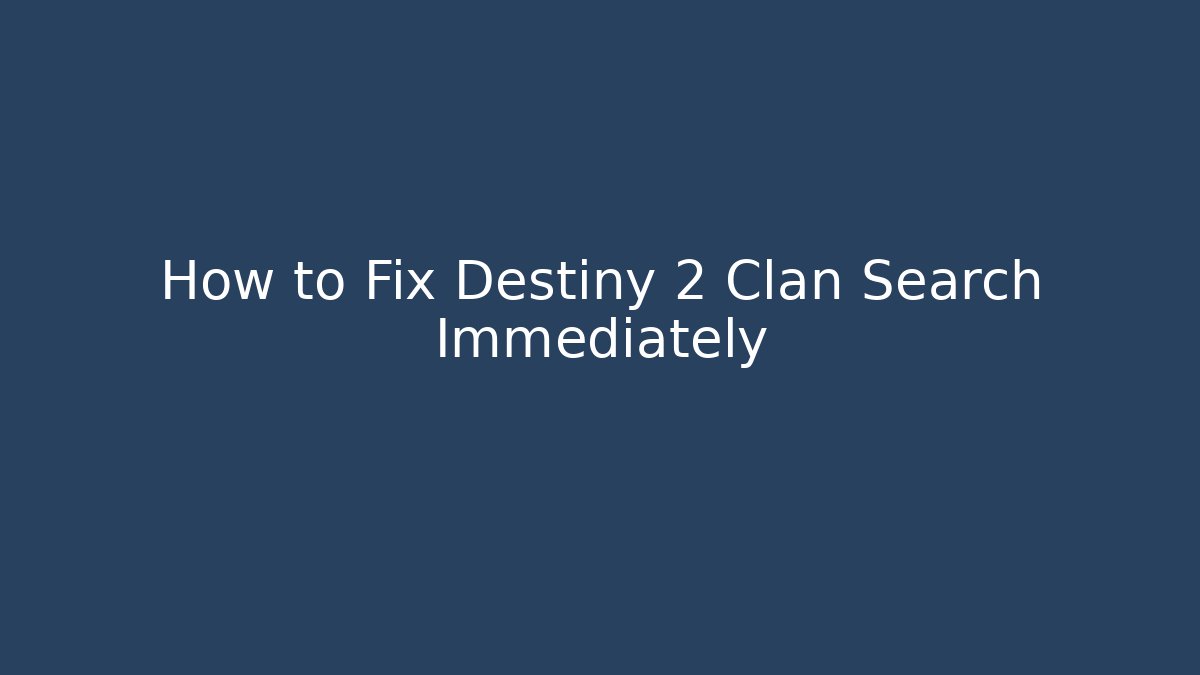 How to Fix Destiny 2 Clan Search Immediately