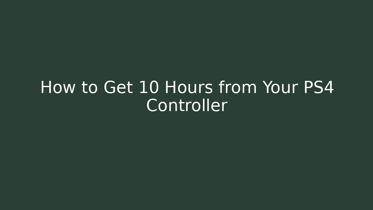 How to Get 10+ Hours from Your PS4 Controller