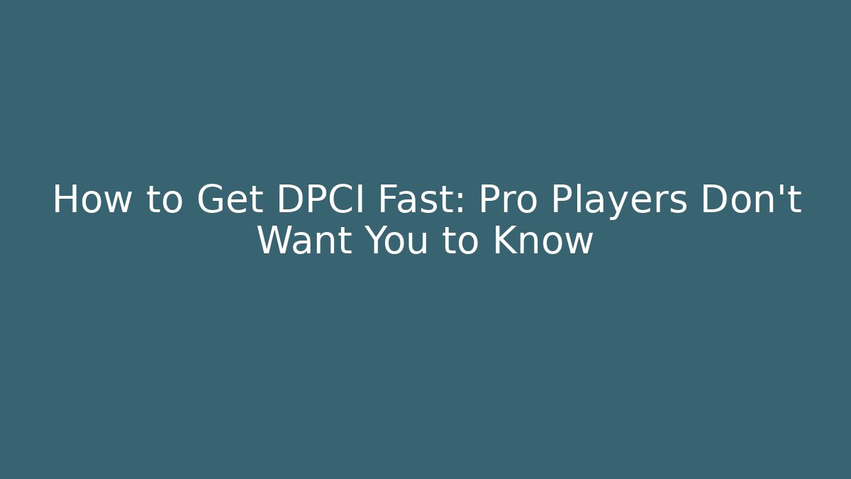 How to Get DPCI Fast: Pro Players Don't Want You to Know