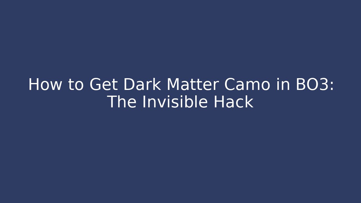 How to Get Dark Matter Camo in BO3: The Invisible Hack