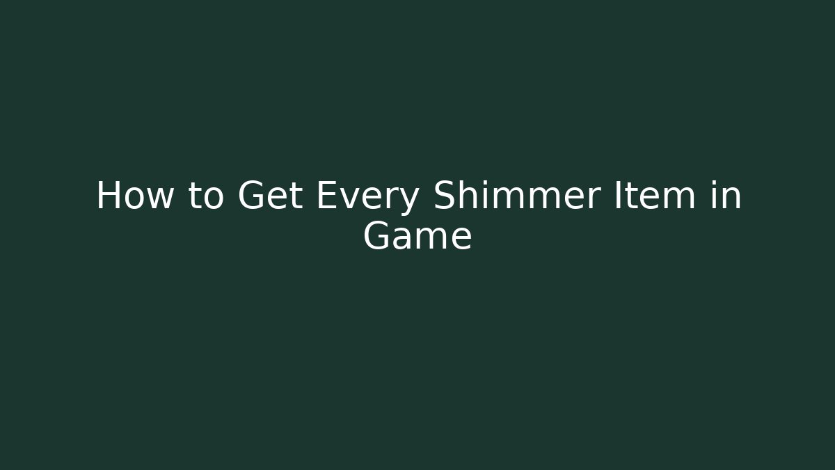 How to Get Every Shimmer Item in Game