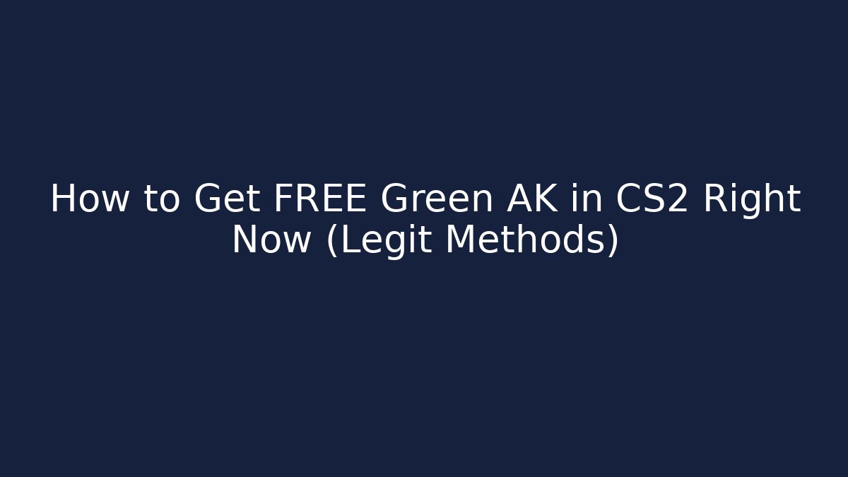 How to Get FREE Green AK in CS2 Right Now (Legit Methods)