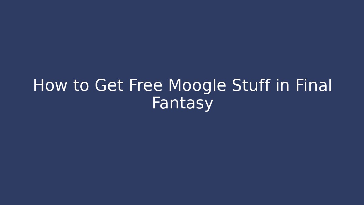 How to Get Free Moogle Stuff in Final Fantasy