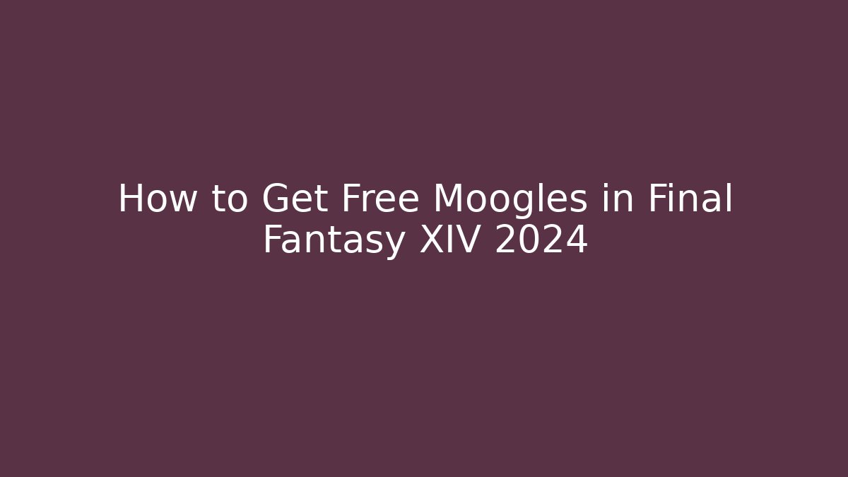 How to Get Free Moogles in Final Fantasy XIV 2024