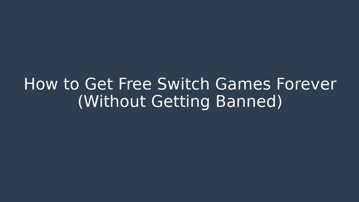 How to Get Free Switch Games Forever (Without Getting Banned)