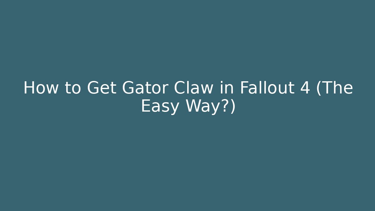How to Get Gator Claw in Fallout 4 (The Easy Way?) - The Family Holidays