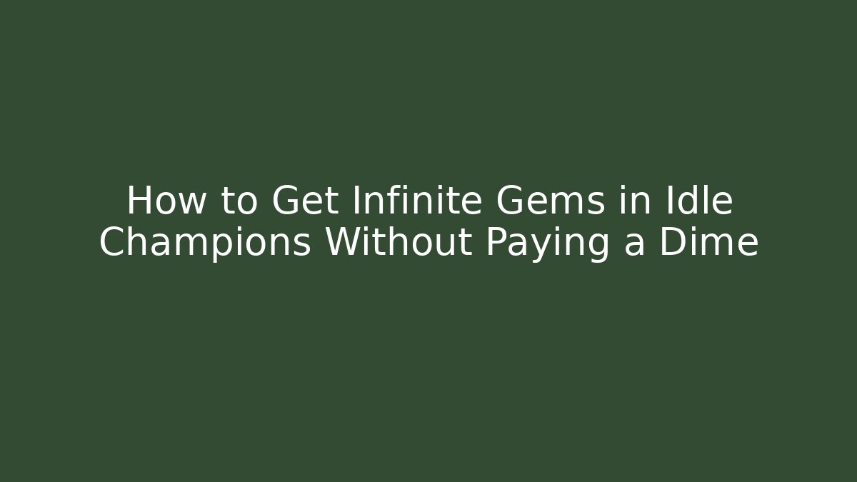 How to Get Infinite Gems in Idle Champions Without Paying a Dime