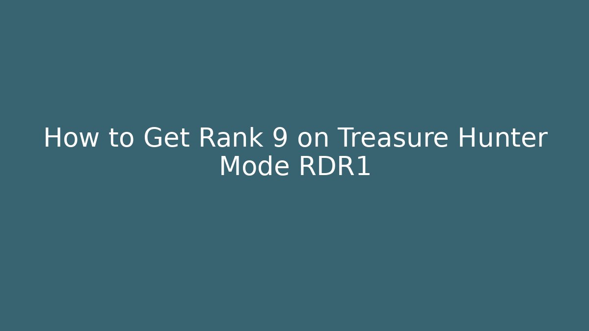 How to Get Rank 9 on Treasure Hunter Mode RDR1 - The Family Holidays